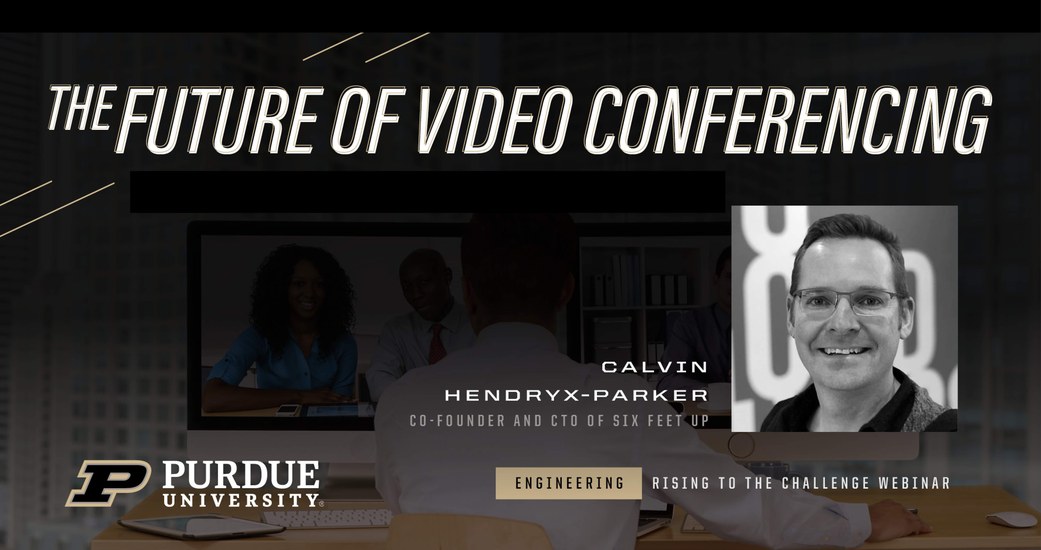 Six Feet Up CTO Calvin Hendryx-Parker on Purdue Panel on the Future of Video Conferencing