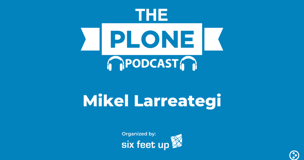 The Plone Podcast: Season 2: Episode 5 — Mikel Larreategi