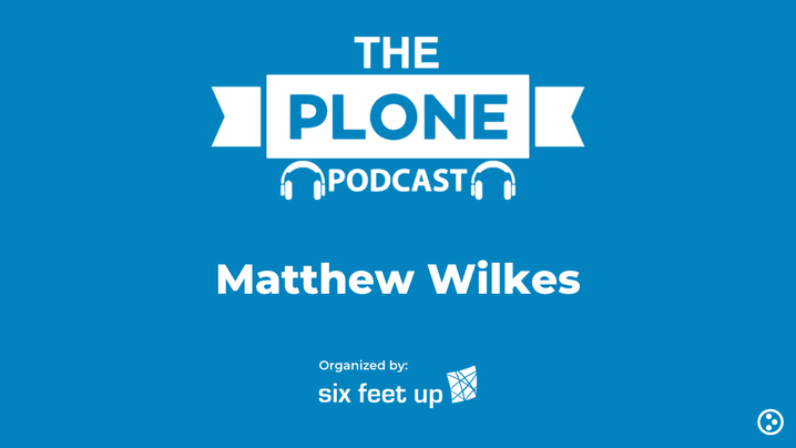 The Plone Podcast: Episode 09 — Matthew Wilkes